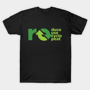 reduce, reuse, recycle, repeat T-Shirt